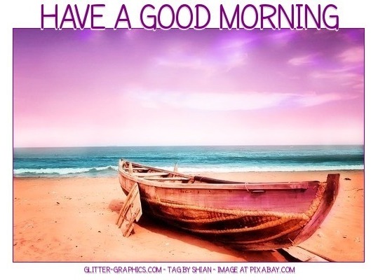 HAVE A GOOD MORNING