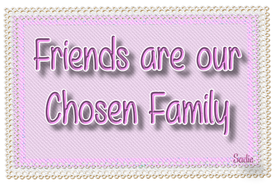 Friends are our chosen Family