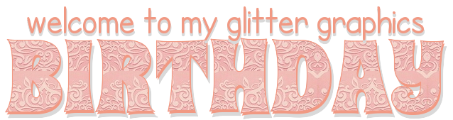 WELCOME TO MY GLITTER GRAPHICS BIRTHDAY