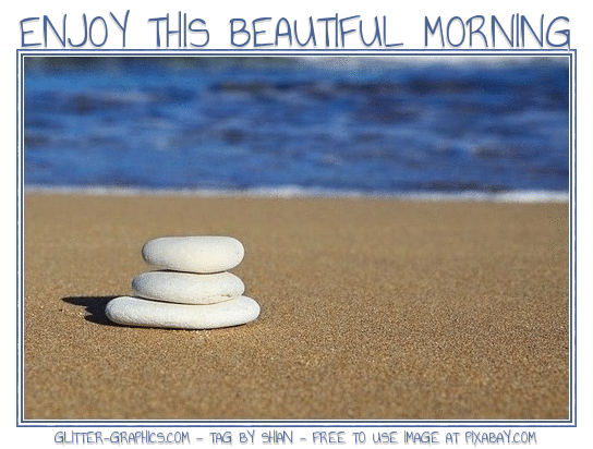 ENJOY THIS BEAUTIFUL MORNING