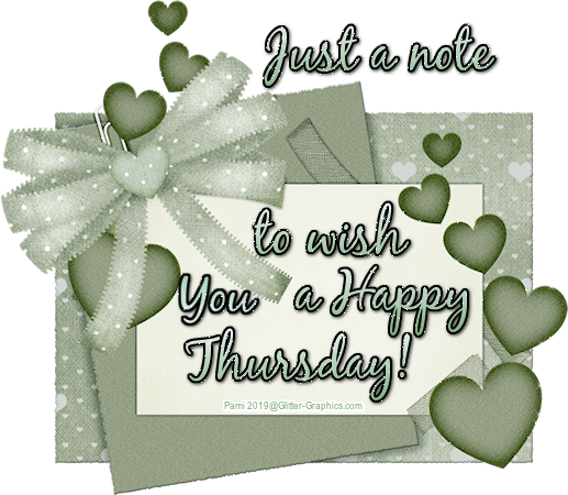 Just a note to wish you a Happy Thursday! ~ days