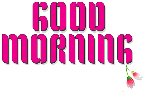 GOOD MORNING, FUSCIA, TROPICAL, FLOWER, TEXT