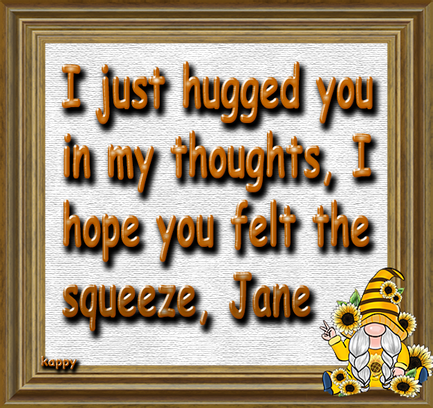 I just hugged you....