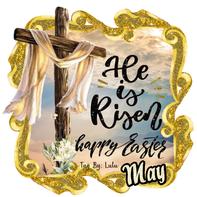 HE IS RISEN - HAPPY EASTER - MAY