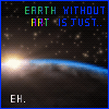 Earth without Art is just Eh