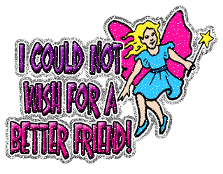I could not wish for a better friend