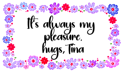 it's always my pleasure. hugs, Tina