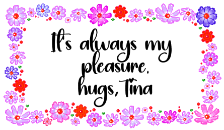it's always my pleasure. hugs, Tina