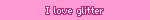 I Love Glitter